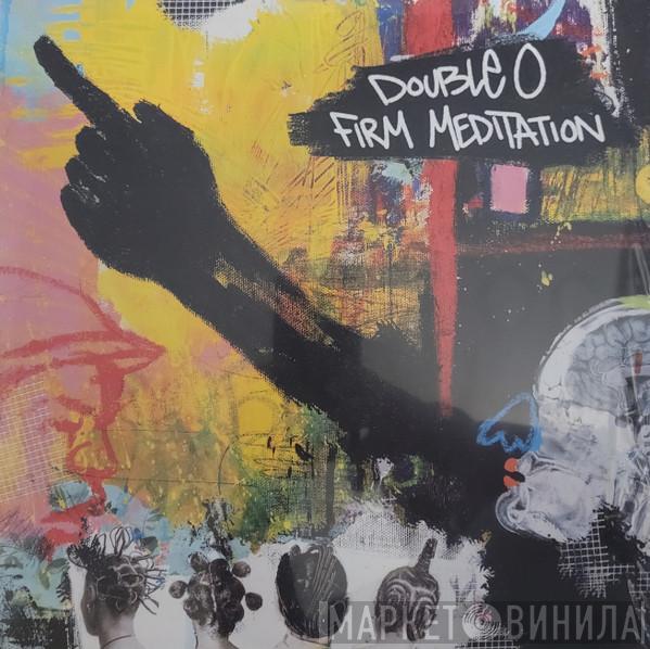Double O  - Firm Meditation