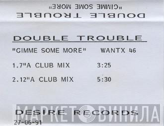  Double Trouble  - Gimme Some More