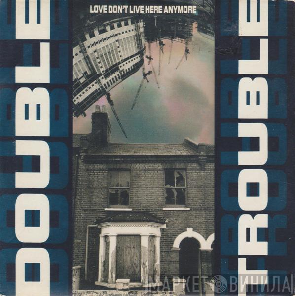 Double Trouble - Love Don't Live Here Anymore