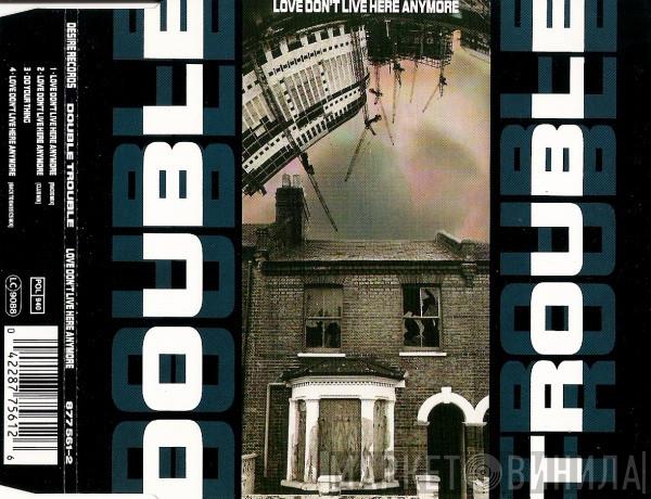  Double Trouble  - Love Don't Live Here Anymore