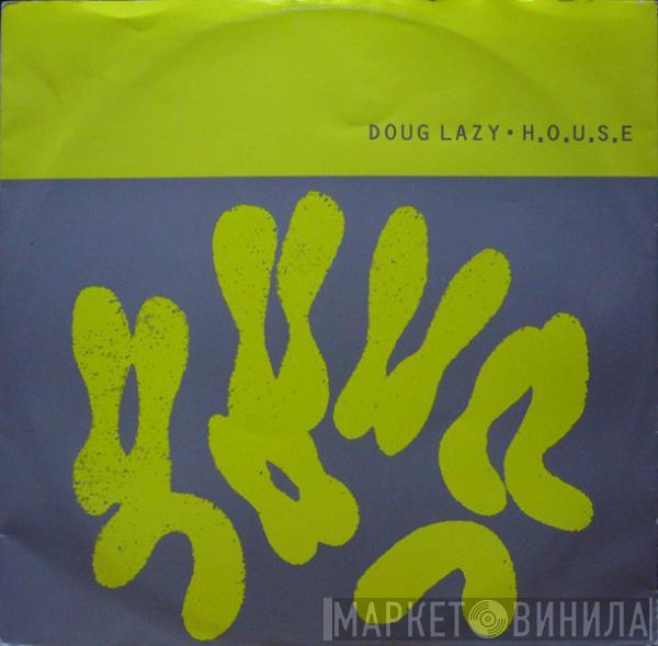 Doug Lazy - H.O.U.S.E.