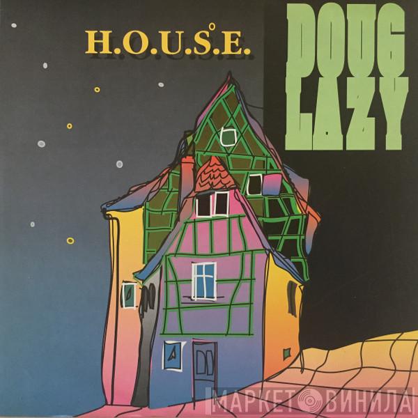  Doug Lazy  - H.O.U.S.E.