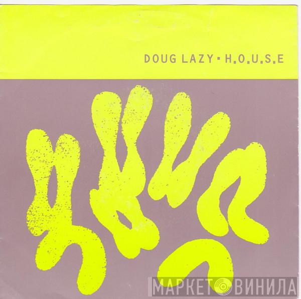  Doug Lazy  - H.O.U.S.E.