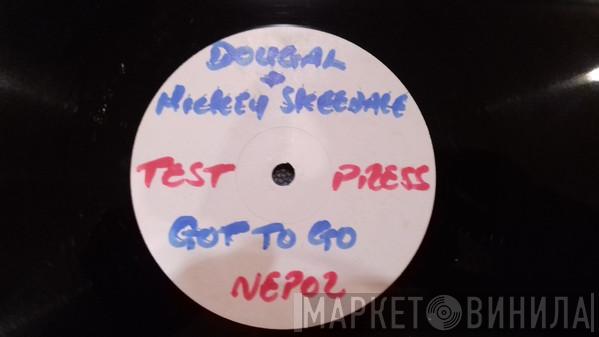 Dougal & Mickey Skeedale - Got To Go / Feel Good