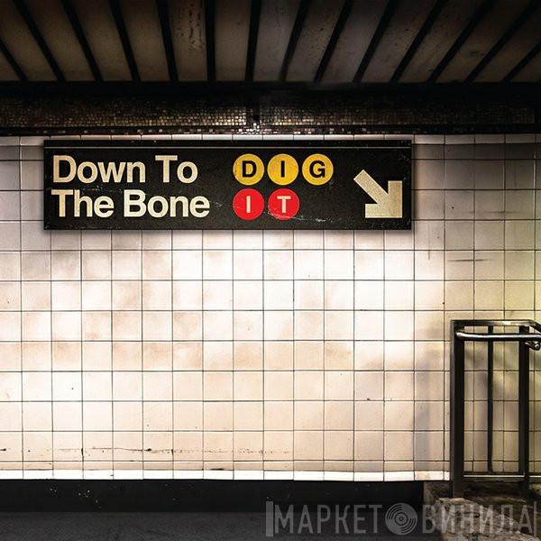  Down To The Bone  - Dig It