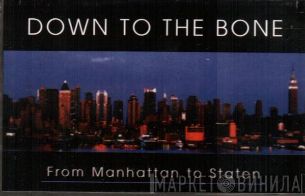  Down To The Bone  - From Manhattan To Staten