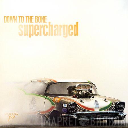  Down To The Bone  - Supercharged