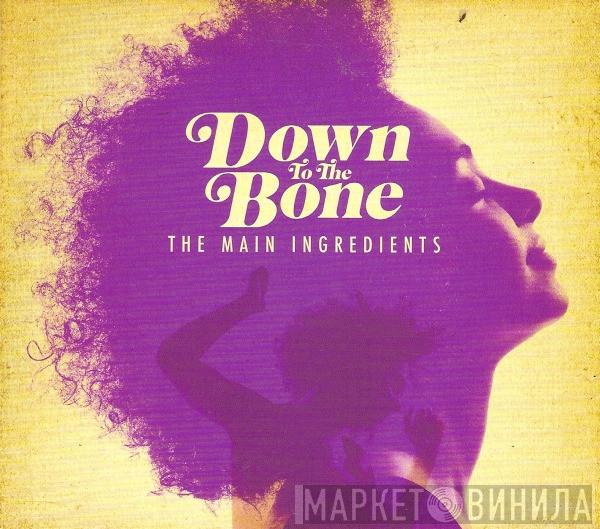  Down To The Bone  - The Main Ingredients