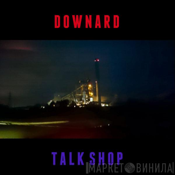 Downard - TALK SHOP
