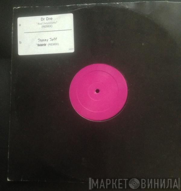 Dr. Dre, DJ Jazzy Jeff - Bad Intentions (Remix)/ Rebirth (Remix)