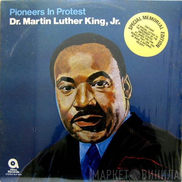 Dr. Martin Luther King, Jr. - Pioneers In Protest