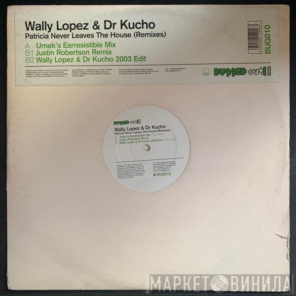 Dr. Kucho! & Wally Lopez - Patricia Never Leaves The House (Remixes)