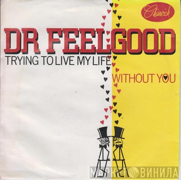 Dr. Feelgood - Trying To Live My Life Without You