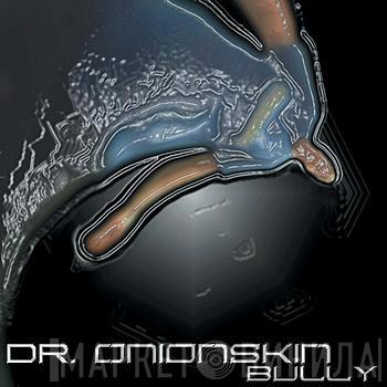  Dr. Onionskin  - Bully