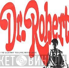 Dr. Robert - I've Learnt To Live With Love