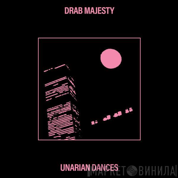  Drab Majesty  - Unarian Dances