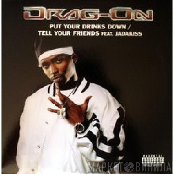  Drag-On  - Put Your Drinks Down / Tell Your Friends