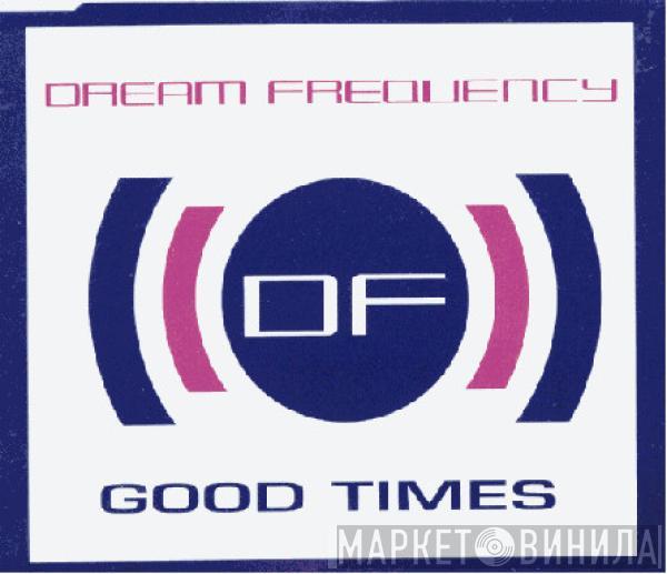  Dream Frequency  - Good Times