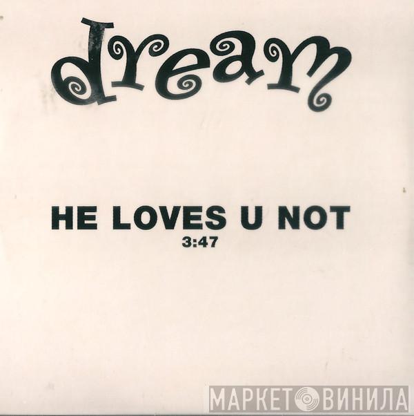 Dream - He Loves U Not