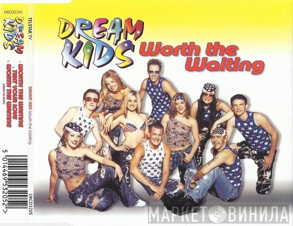 Dream Kids  - Worth The Waiting