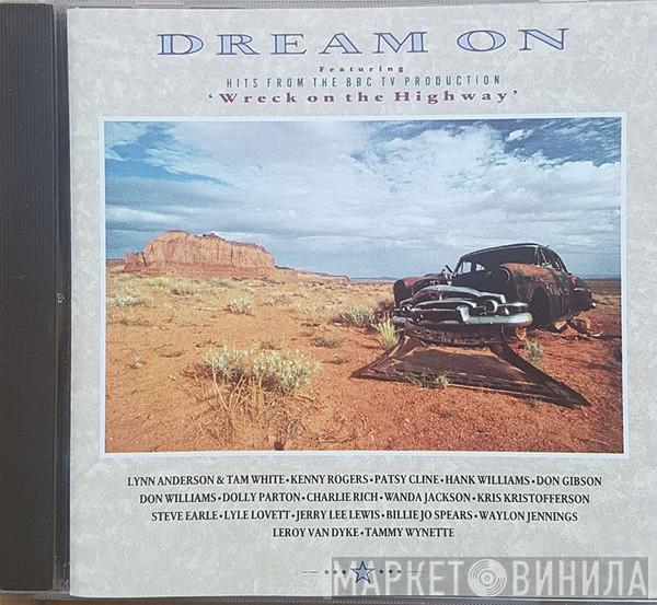  - Dream On - featuring Hits From The BBC TV Production "Wreck On The Highway"