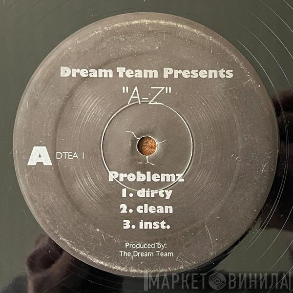 Dream Team , AZ, Chop D.I.E.S.E.L. - Problemz / Fuck Dat