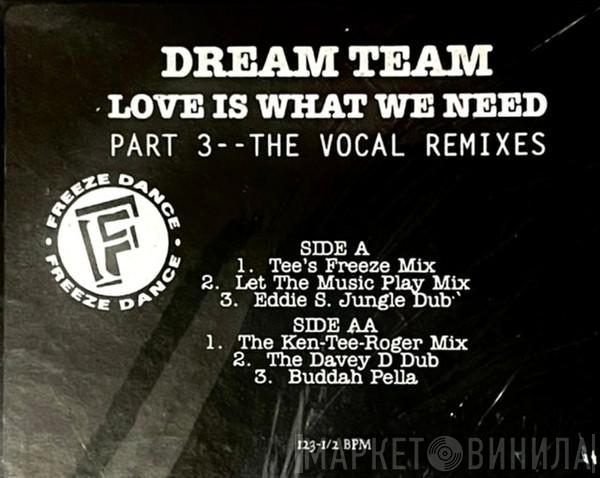  Dream Team   - Love Is What We Need (Part 3--The Vocal Remixes)