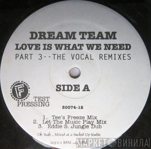  Dream Team   - Love Is What We Need (Part 3--The Vocal Remixes)