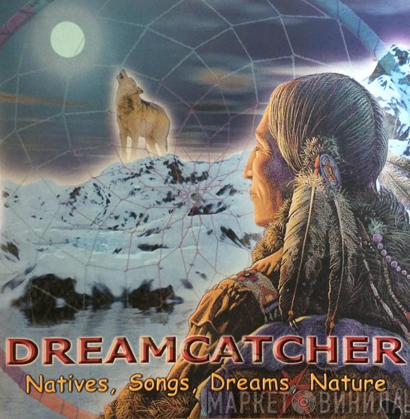 Dreamcatcher  - Natives, Songs, Dreams, Nature