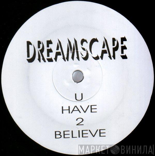 Dreamscape  - U Have 2 Believe