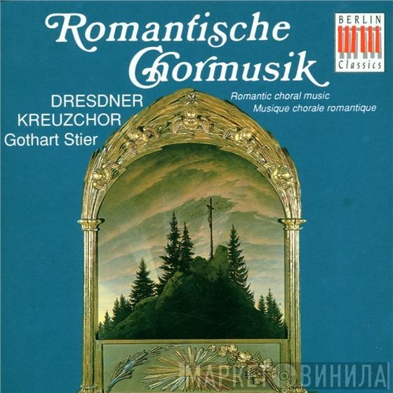 Dresdner Kreuzchor, Gothart Stier - Romantische Chormusik = Romantic Choral Music = Musique Chorale Romantique
