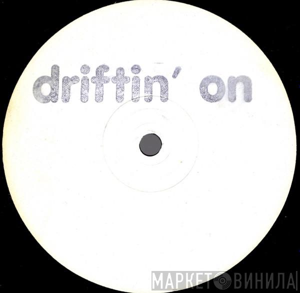  - Driftin' On