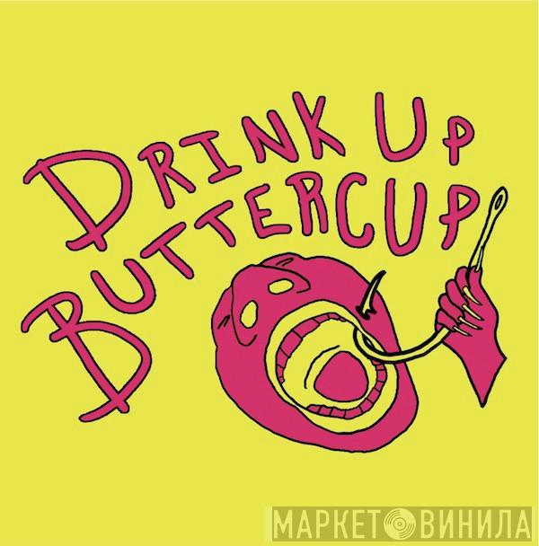 Drink Up Buttercup - Mr. Pie Eyes