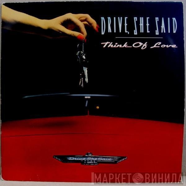 Drive, She Said - Think Of Love