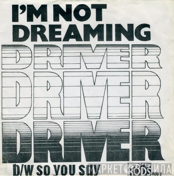 Driver  - I'm Not Dreaming