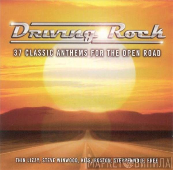  - Driving Rock: 37 Classic Anthems For The Open Road