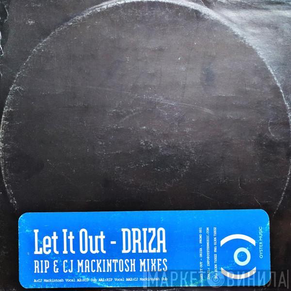  Driza  - Let It Out (RIP & CJ Mackintosh Mixes)