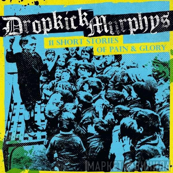  Dropkick Murphys  - 11 Short Stories Of Pain & Glory