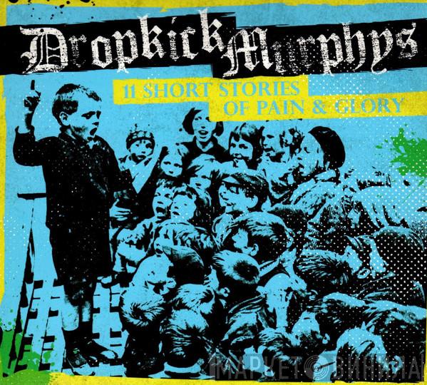  Dropkick Murphys  - 11 Short Stories Of Pain & Glory