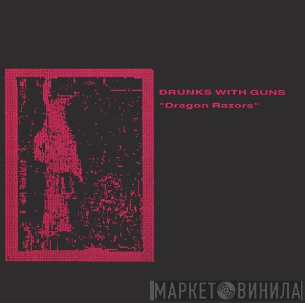 Drunks With Guns - Dragon Razors