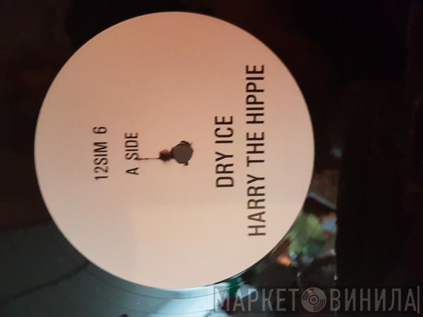  Dry Ice   - Harry The Hippie