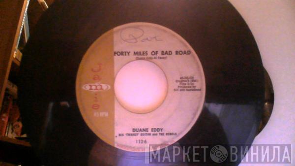  Duane Eddy And The Rebels  - Forty Miles Of Bad Road / The Quiet Three