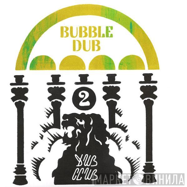 Dub Club  - Foundation Dub V.2 - Bubble Dub