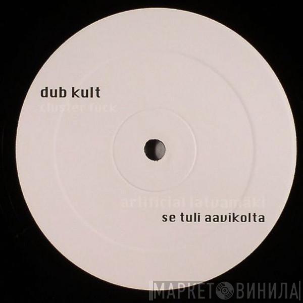 Dub Kult, Artificial Latvamäki - Cluster Fuck / Se Tuli Aavikolta