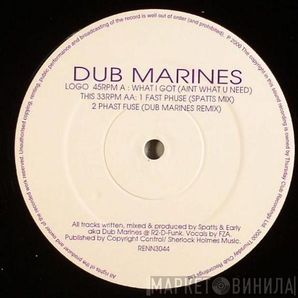 Dub Marines - What I Got (Aint What U Need) / Fast Phuse / Phast Fuse