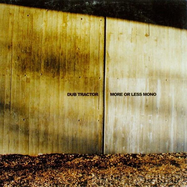  Dub Tractor  - More Or Less Mono