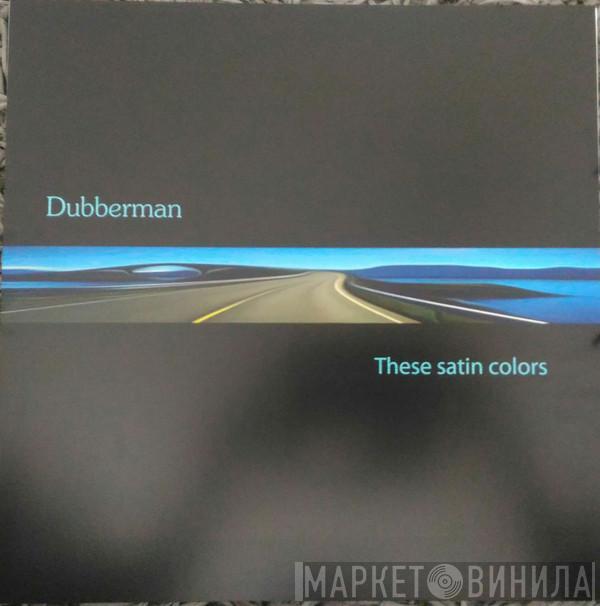 Dubber Man - These Satin Colors