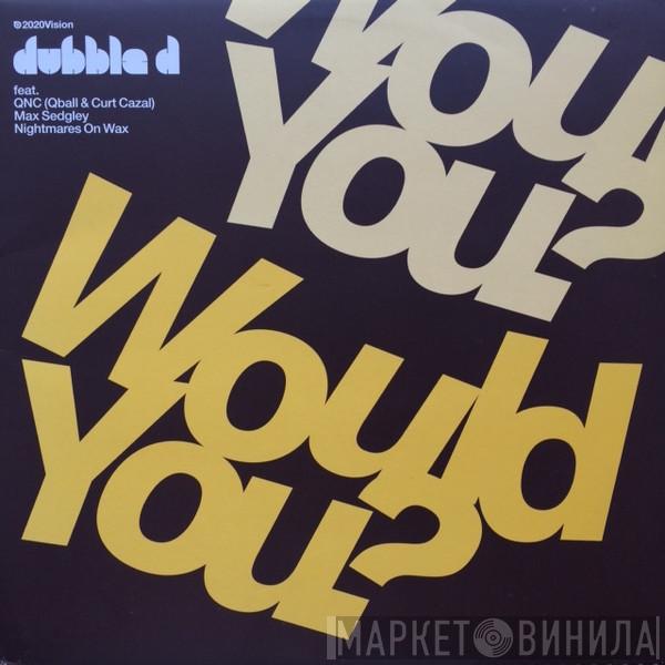 Dubble D - Would You?