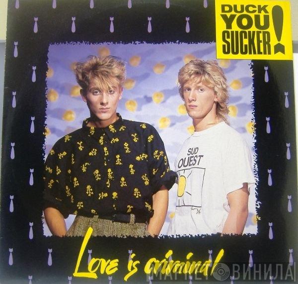 Duck You Sucker - Love Is Criminal