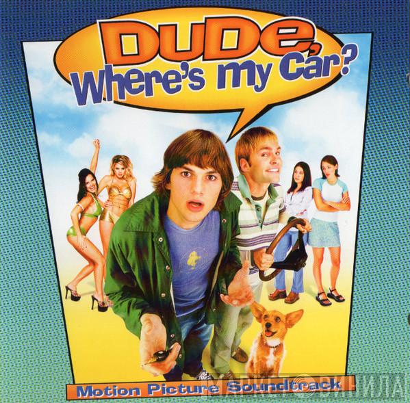 - Dude, Where's My Car? (Motion Picture Soundtrack)